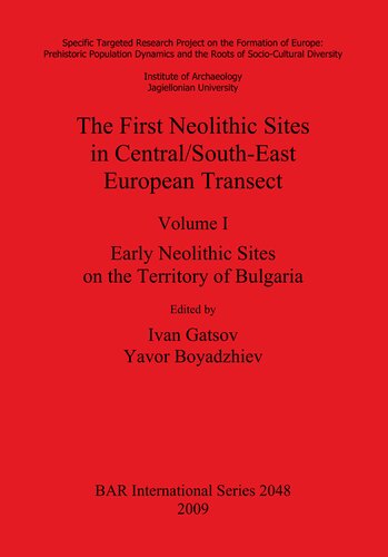 The First Neolithic Sites In Centralsoutheast European Transect Volume I Early Neolithic Sites On The Territory Of Bulgaria Ivan Gatsov