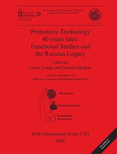 Prehistoric Technology 40 Years Later Functional Studies And The Russian Legacy Proceedings Of The International Congress Verona Italy 2023 April 2005 Laura Longo