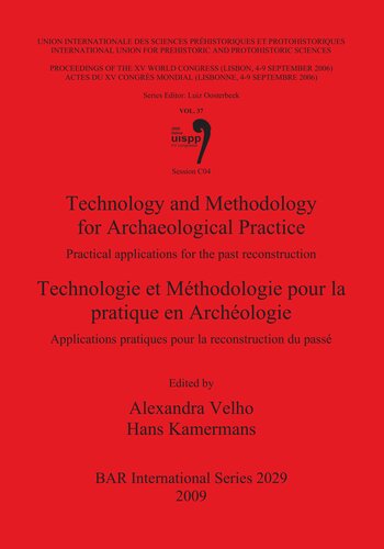 Technology And Methodology For Archaeological Practice Technologie Et Mthodologie Pour La Pratique En Archologie Practical Applications For The Past Reconstruction Applications Pratiques Pour La Reconstruction Du Pass Alexandra Velho