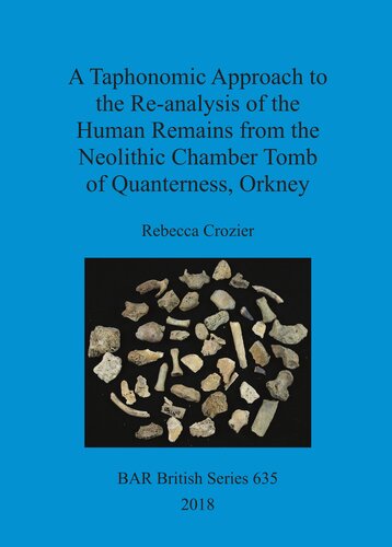 A Taphonomic Approach To The Reanalysis Of The Human Remains From The Neolithic Chamber Tomb Of Quanterness Orkney Rebecca Crozier