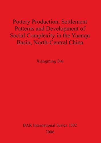 Pottery Production Settlement Patterns And Development Of Social Complexity In The Yuanqu Basin North Central China Xiangming Dai