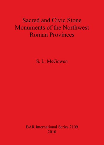 Sacred And Civic Stone Monuments Of The Northwest Roman Provinces S L Mcgowen