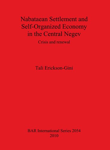 Nabataean Settlement And Selforganized Economy In The Central Negev Crisis And Renewal Tali Ericksongini