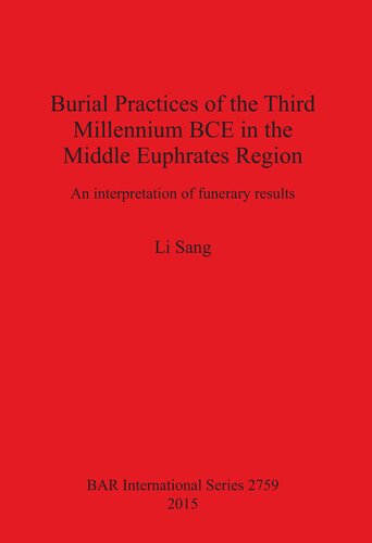 Burial Practices Of The Third Millennium Bce In The Middle Euphrates Region An Interpretation Of Funerary Results Li Sang