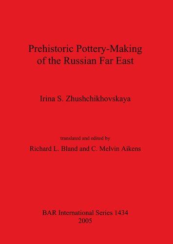 Prehistoric Potterymaking Of The Russian Far East Irina S Zhushchikovskaya