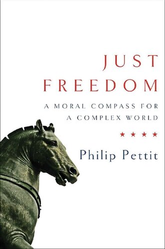 Just Freedom A Moral Compass For A Complex World Philip Pettit