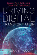 Driving Digital Transformation Lessons From Building The First Asean Digital Bank Dennis Khoo