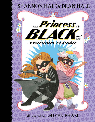 The Princess In Black And The Mysterious Playdate Shannon Hale Dean Hale Text Leuyen Pham Ill