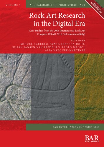 Rock Art Research In The Digital Era Case Studies From The 20th International Rock Art Congress Ifrao 2018 Valcamonica Italy Miguel Carreropazos
