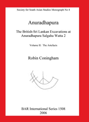 Anuradhapura The Britishsri Lankan Excavations At Anuradhapura Salgaha Watta 2 Volume Ii The Artefacts Robin Coningham