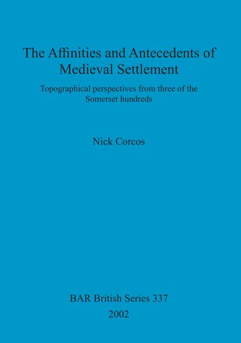 The Affinities And Antecedents Of Medieval Settlement Topographical Perspectives From Three Of The Somerset Hundreds Nick Corcos