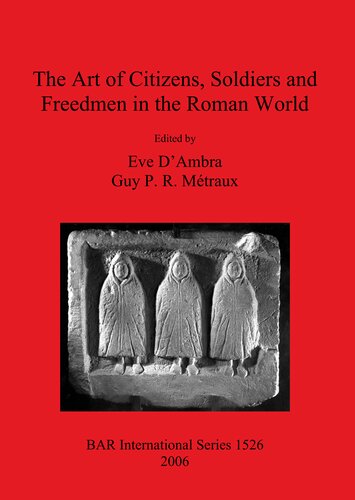 The Art Of Citizens Soldiers And Freedmen In The Roman World Eve Dambra Guy P R Mtraux