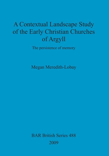 A Contextual Landscape Study Of The Early Christian Churches Of Argyll The Persistence Of Memory Megan Meredithlobay