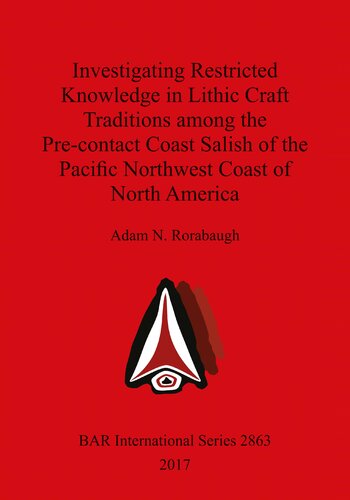 Investigating Restricted Knowledge In Lithic Craft Traditions Among The Precontact Coast Salish Of The Pacific Northwest Coast Of North America Adam N Rorabaugh