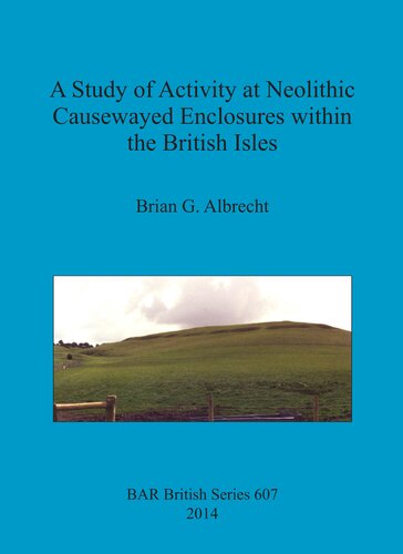 A Study Of Activity At Neolithic Causewayed Enclosures Within The British Isles Brian G Albrecht