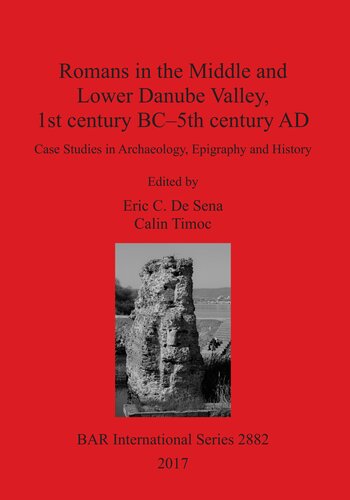 Romans In The Middle And Lower Danube Valley 1st Century Bc5th Century Ad Case Studies In Archaeology Epigraphy And History Edited By Eric C De Sena