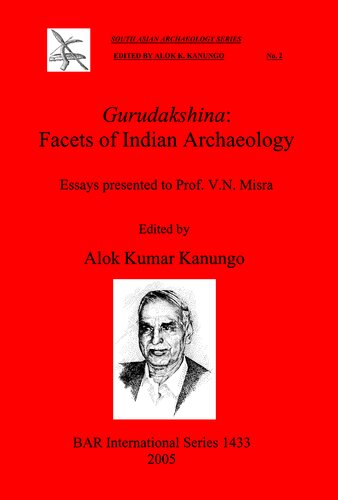 Gurudakshina Facets Of Indian Archaeology Essays Presented To Prof V N Misra Alok Kumar Kanungo