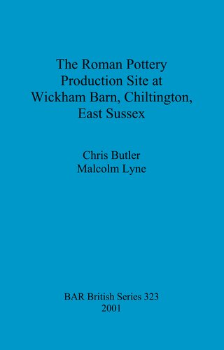 The Roman Pottery Production Site At Wickham Barn Chiltington East Sussex Chris Butler