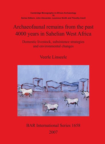Archaeofaunal Remains From The Past 4000 Years In Sahelian West Africa Domestic Livestock Subsistence Strategies And Environmental Changes Veerle Sinseele