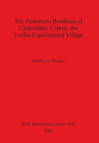 The Prehistoric Buildings Of Chalcolithic Cyprus The Lemba Experimental Village Gordon Thomas