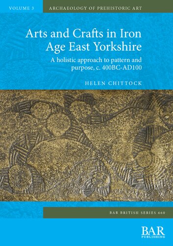 Arts And Crafts In Iron Age East Yorkshire A Holistic Approach To Pattern And Purpose C 400bcad100 Helen Chittock