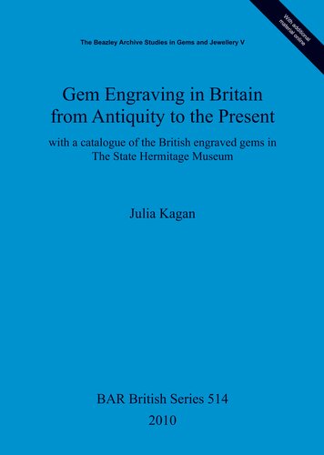 Gem Engraving In Britain From Antiquity To The Present With A Catalogue Of The British Engraved Gems In The State Hermitage Museum Julia Kagan