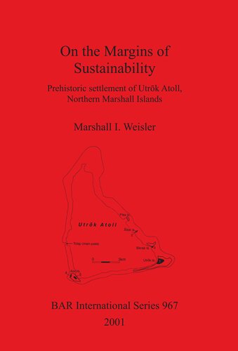 On The Margins Of Sustainability Prehistoric Settlement Of Utrk Atoll Northern Marshall Islands Marshall I Weisler