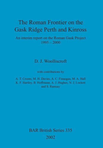 The Roman Frontier On The Gask Ridge Perth And Kinross An Interim Report On The Roman Gask Project 19952000 Dj Woolliscroft