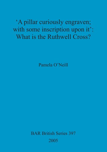 A Pillar Curiously Engraven With Some Inscription Upon It What Is The Ruthwell Cross Pamela Oneill