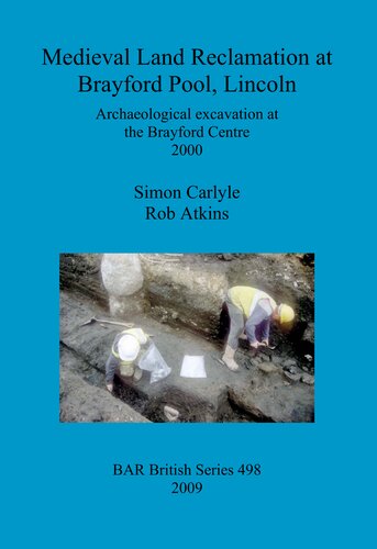 Medieval Land Reclamation At Brayford Pool Lincoln Archaeological Excavation At The Brayford Centre 2000 Simon Carlyle