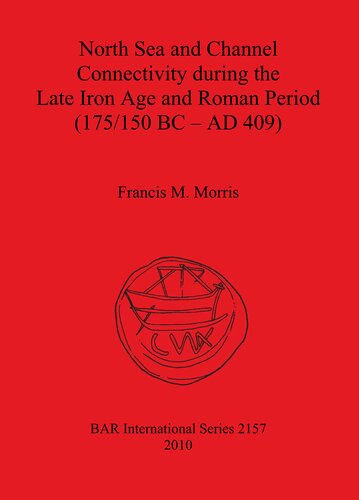 North Sea And Channel Connectivity During The Late Iron Age And Roman Period 175150 Bcad 409 Francis M Morris