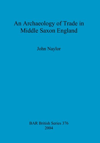 An Archaeology Of Trade In Middle Saxon England John Naylor