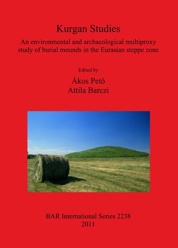 Kurgan Studies An Environmental And Archaeological Multiproxy Study Of Burial Mounds In The Eurasian Steppe Zone Kos Peto