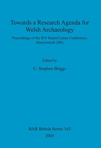 Towards A Research Agenda For Welsh Archaeology Proceedings Of The Ifa Walescymru Conference Aberystwyth 2001 C Stephen Briggs