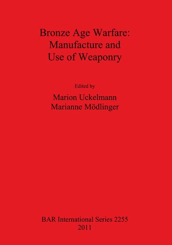 Bronze Age Warfare Manufacture And Use Of Weaponry M Uckelmann M Moedlinger Eds