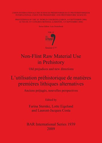 Nonflint Raw Material Use In Prehistory Lutilisation Prhistorique De Matires Premires Lithiques Alternatives Old Prejudices And New Directions Anciens Prjugs Nouvelles Perspectives Session C77 Farina Sternke
