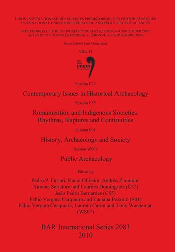 Session C32 Contemporary Issues In Historical Archaeology Session C55 Romanization And Indigenous Societies Rhythms Ruptures And Continuities Session S01 History Archaeology And Society Session Ws07 Public Archaeology Proceedings Of The Xv Uisp Pedro P Funari