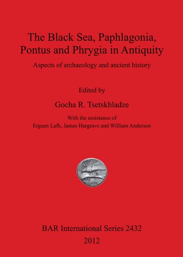 The Black Sea Paphlagonia Pontus And Phrygia In Antiquity Aspects Of Archaeology And Ancient History Gocha R Tsetskhladze