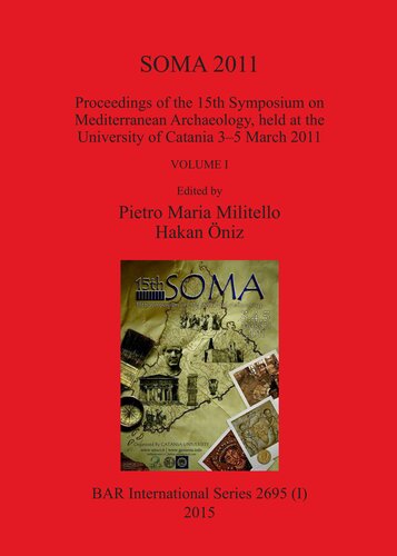 Soma 2011 Proceedings Of The 15th Symposium On Mediterranean Archaeology Held At The University Of Catania 35 March 2011 Pietro Maria Militello