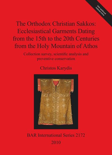 The Orthodox Christian Sakkos Ecclesiastical Garments Dating From The 15th To The 20th Centuries From The Holy Mountain Of Athos Collection Survey Scientific Analysis And Preventive Conservation Christos Karydis
