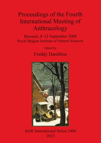 Proceedings Of The Fourth International Meeting Of Anthracology Brussels 813 September 2008 Royal Belgian Institute Of Natural Sciences Freddy Damblon