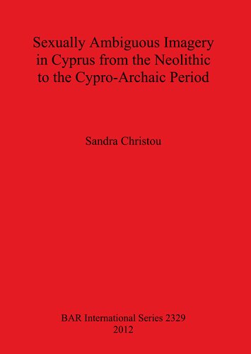 Sexually Ambiguous Imagery In Cyprus From The Neolithic To The Cyproarchaic Period Sandra Christou