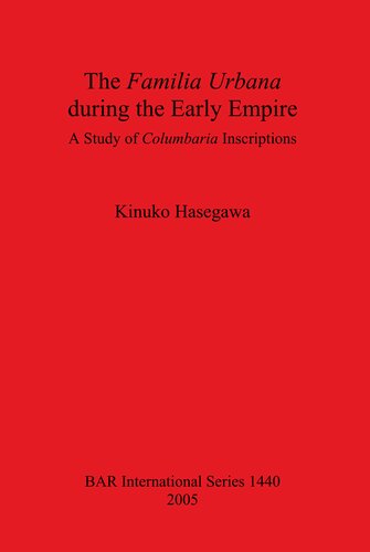 The Familia Urbana During The Early Empire A Study Of Columbaria Inscriptions Kinuko Hasegawa
