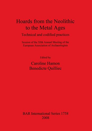 Hoards From The Neolithic To The Metal Ages Technical And Codified Practices Session Of The Xith Annual Meeting Of The European Association Of Archaeologists Caroline Hamon