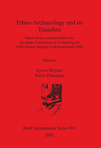 Ethnoarchaeology And Its Transfers Papers From A Session Held At The European Association Of Archaeologists Fifth Annual Meeting In Bournemouth 1999 Sylvie Beyries Editor Pierre Petriquin Editor