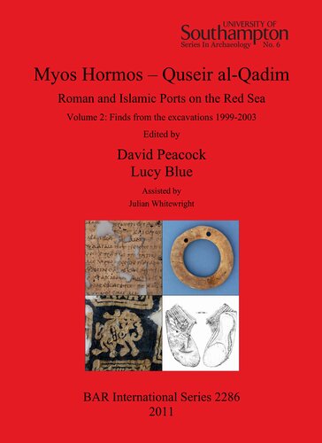 Myos Hormos Quseir Alqadim Roman And Islamic Ports On The Red Sea Volume 2 Finds From The Excavations 19992003 David Peacock
