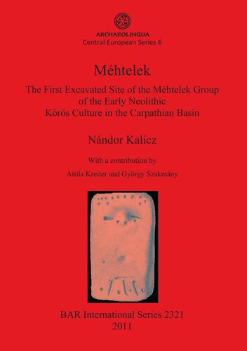 Mhtelek The First Excavated Site Of The Mhtelek Group Of The Early Neolithic Krs Culture In The Carpathian Basin Nndor Kalicz