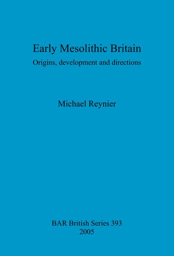 Early Mesolithic Britain Origins Development And Directions Michael Reynier
