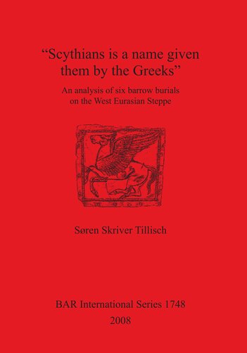 Scythians Is A Name Given Them By The Greeks An Analysis Of Six Barrow Burials On The West Eurasian Steppe Sren Skriver Tillisch