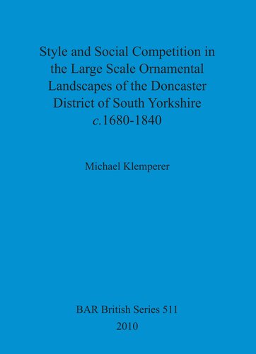 Style And Social Competition In The Large Scale Ornamental Landscapes Of The Doncaster District Of South Yorkshire C16801840 Michael Klemperer